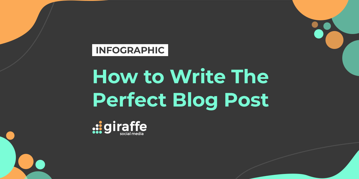 Infographic - How To Write The Perfect Blog Post - Giraffe Social Media