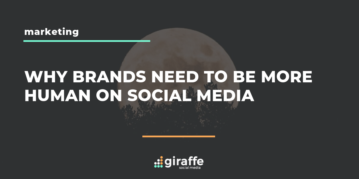 Why Brands Need to be More Human on Social Media - Giraffe Social Media