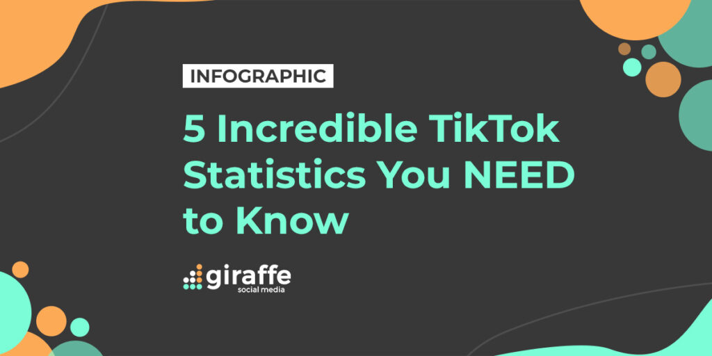 5 Incredible TikTok Statistics You NEED To Know [Infographic] - Giraffe ...